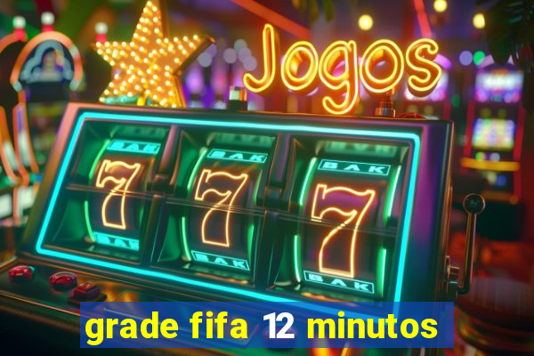 grade fifa 12 minutos